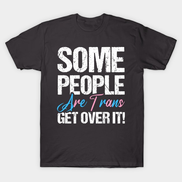 LGBT Pride Month Some people are trans get over it Gay Pride T-Shirt by Toeffishirts